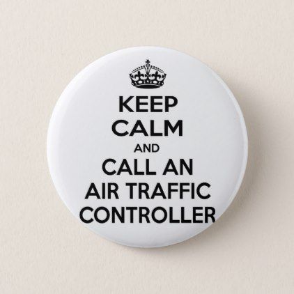 #Keep Calm and Call an Air Traffic Controller Button - #keepcalm Air Traffic Controller Quotes, Pilot Career, Aviation Humor, 2024 Goals, Air Traffic Control, Calm Quotes, Keep Calm Quotes, How To Make Buttons, Button Pins