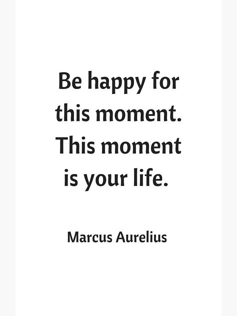 "BE HAPPY FOR THIS MOMENT - STOIC QUOTE" Art Print by IdeasForArtists | Redbubble Stoicism Quotes, Stoic Quotes, Quote Art Print, Print Portrait, Philosophical Quotes, Warrior Quotes, Marcus Aurelius, Philosophy Quotes, Quote Art