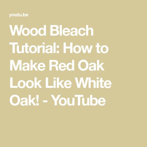 White Oak Look On Pine, Make Red Oak Look Like White Oak, How To Make Pine Look Like White Oak, How To Make Red Oak Look Like White Oak, White Washing Oak Cabinets, Red Oak Cabinets, Driftwood Furniture Finish, How To Bleach Whites, Wood Bleach