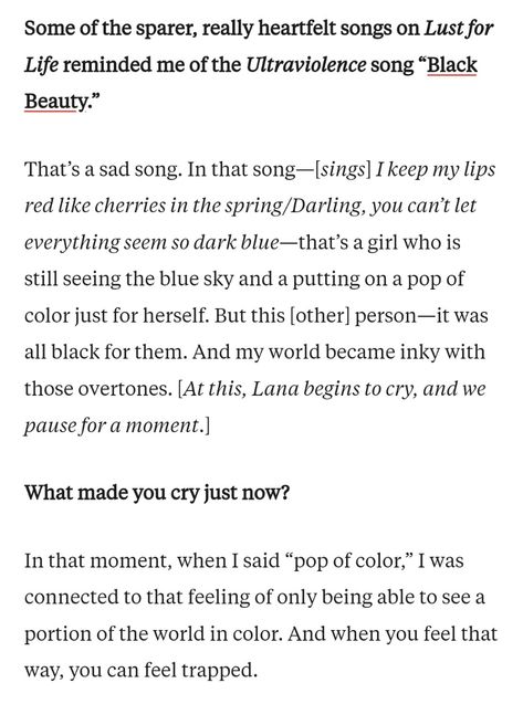 Lana Del Rey explaining the meaning behind her own song "Black Beauty" through the tears during the interview with Pitchfork, 2017. Lust For Life, The Interview, Make You Cry, Saddest Songs, Black Beauty, The Meaning, Lana Del Rey, Meant To Be, Color Pop