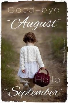 Good Bye August, Goodbye August Hello September, Inspirational Parenting Quotes, Hello September Quotes, Bye August, Hello September Images, August Hello, Goodbye August, September Pictures