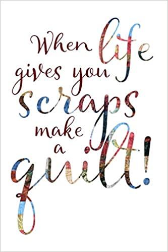 Amazon - When Life Gives You Scraps Make A Quilt: Quilters Notebook: Inspired, Craft: 9781726793681: Books Quilters Quotes, Sewing Quotes, Make A Quilt, Have An Amazing Day, Quilting Studio, Amazing Day, Inspirational Thoughts, Scrap Quilts, Scripture Verses