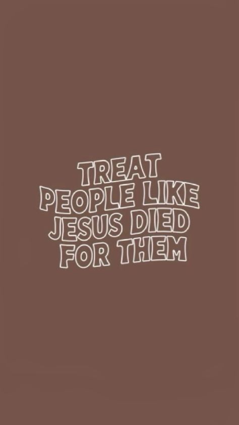 Treat People Like Jesus Died For Them, Bible Quotes Background, Wallpaper Bible, Christian Quotes Wallpaper, Bible Verse Background, Christian Wallpapers, Christian Backgrounds, Bible Quotes Wallpaper, Jesus Wallpaper