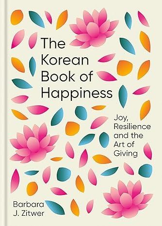 Amazon.com: The Korean Book of Happiness: Joy, resilience and the art of giving: 9781780725758: Zitwer, Barbara: Books Korean Book Cover, Han Kang, Shirley Jackson, Literary Agent, Grant Writing, International Books, Short Books, Book Print, Nonfiction Books