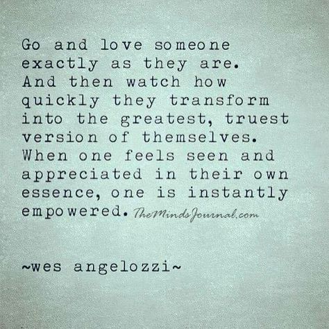 wes angelozzi, quote, love, empower, thought, freedom, acceptance, the way they are Under Your Spell, Love Someone, E Card, Quotable Quotes, Loving Someone, Pretty Words, The Words, Great Quotes, Relationship Quotes