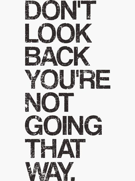 "Don't Look Back You're Not Going That Way" Sticker for Sale by TheShirtYurt | Redbubble Looking Back Quotes, Life Choices Quotes, Don't Look Back, Positive Quotes For Life Motivation, Dont Look Back, Note To Self Quotes, Positive Quotes For Life, Positive Self Affirmations, Daily Inspiration Quotes