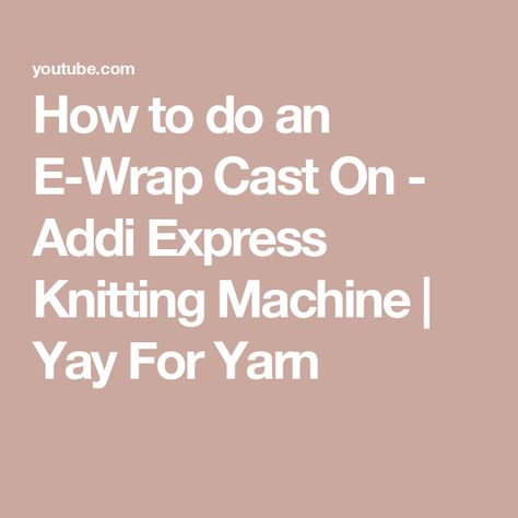 How to do an E-Wrap Cast On - Addi Express Knitting Machine | Yay For Yarn Addi Kingsize, Addi Knitting Machine, Addi Express, Circular Knitting Machine, Knitting Machine Patterns, Knitting Machine Projects, Variegated Yarn, Knitting Machine, Circular Knitting