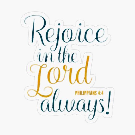 Rejoice in the Lord always! - Philippians 4:4 by StackingStones | Redbubble Rejoice In The Lord, Rejoice In The Lord Always Craft, Yet I Will Rejoice In The Lord, Rejoice In The Lord Always, Rejoice Always Pray Continually, Phillipians 4:19 Scriptures, Philippians 4:4 Rejoice, Best African Dresses, Philippians 4