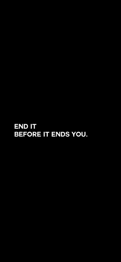 stay motivated, plain motivational wallpaper “end it before it ends you” Happy Ending? Sorry We Aren't In Disney, The Endings Won't End You, End It Quotes, Stay Motivated Wallpaper, End Is Near, End It All Quotes, Ending Life Quotes, Motto Wallpaper, Moved On