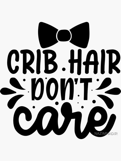 "crib hair don't care, funny baby ones, new born, baby, baby girl, baby shower, baby boy, crib, crib hair, crib hair don't care ones, girl, newborn," Sticker by NAZIMNADIR | Redbubble Mama Sayings, Baby Boy Crib, Baby Boy Cribs, Girl Dad, Dad Svg, Baby Svg, New Born Baby, Graphic Design Print