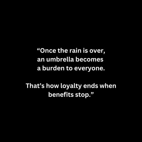 “Once the rain is over, an umbrella becomes  a burden to everyone.  That’s how loyalty ends when benefits stop.” Umbrella Affirmations, Burden Quotes, Family Quotes Truths, Villain Quote, Quotes Truths, Serious Quotes, A Burden, Doing Me Quotes, Man Stuff