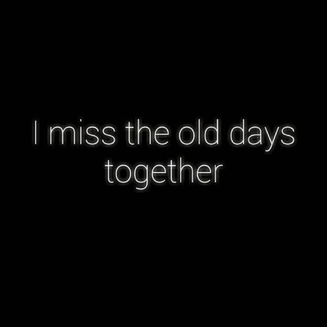 Good Old Days Quotes Memories, Missing Old Friends Quotes, Missing Old Days Quotes, Old Memories Quotes, Group Of Friends Quotes, Old Friend Quotes, Miss Friend, Miss The Old Days, Scared Me