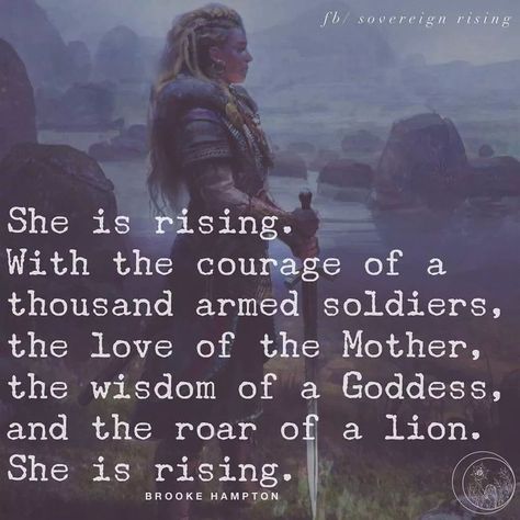 She is rising. With the courage of a thousand armed soldiers, the love of the Mother, the wisdom of a Goddess, and the roar of a lion. She is rising. BROOKE HAMPTON Warrior Quotes, Badass Quotes, New Energy, Life Coaching, A Quote, Woman Quotes, Great Quotes, Wisdom Quotes, Inspirational Words