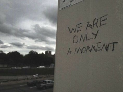 We Are Only A Moment, Graffiti Quotes, Street Quotes, Visual Statements, Parking Lot, Quote Aesthetic, Pretty Words, Woman Quotes, Beautiful Words