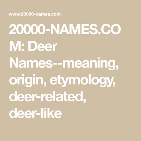 20000-NAMES.COM: Deer Names--meaning, origin, etymology, deer-related, deer-like Greek Myth Names, Deer Names, Armenian Names, Turkish Names, Celtic Names, Norse Names, Celtic Name, Scottish Names, Welsh Names