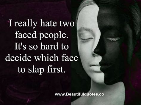 I Really Hate Two Faced People Two Face People Quotes, 2 Faced People Quotes, People With Two Faces, Two Faced Quotes, Rude People Quotes, Two Faced People, Fake Friend, Face Quotes, Fake Friend Quotes