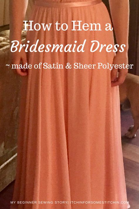 Diy Bridesmaid Dress Alterations, Altering Bridesmaid Dress, Hem Bridesmaid Dress, How To Sew Polyester Fabrics, Easy Way To Hem A Dress, Diy Sheer Dress, Easy Dress Alterations, Dress Hemming Hacks, How To Hem A Dress Without Sewing