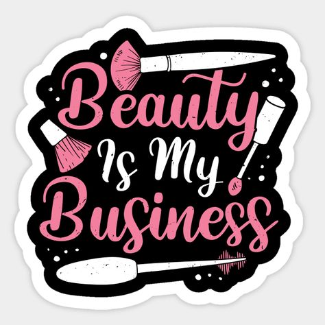 Beauty Is My Business Make-Up Artist Gift - Beauty Is My Business - Sticker | TeePublic Beauty Is My Business, Makeup Routine Guide, Beauty Quotes Makeup, Radiology Gift, Instagram Business Marketing, Lip Gloss Homemade, Makeup Stickers, Business Branding Inspiration, Skin Aesthetics