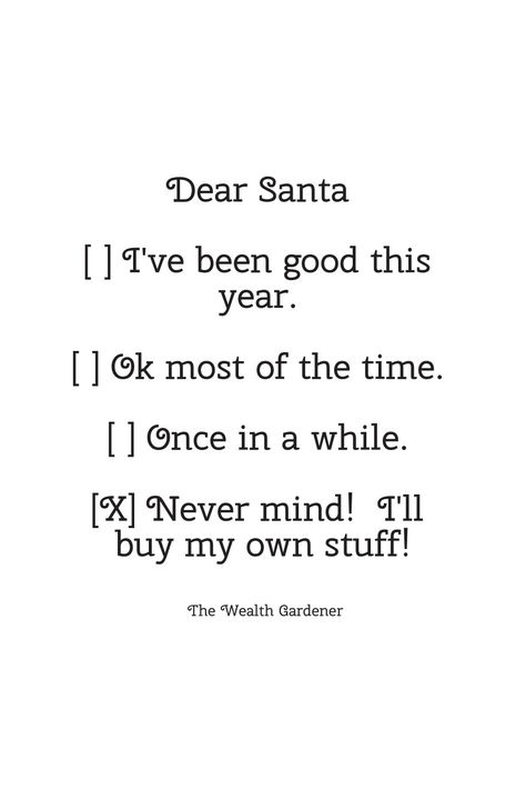 Dear Santa. I've been good this year. Ok most of the time. Once in a while. Never mind! I'll buy my own stuff! 🎁 Never Mind, Christmas 2022, Dear Santa, Make Me Smile, Good Times, Favorite Things, This Year, Mindfulness, Good Things