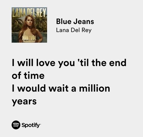 Lana Del Rey / Blue Jeans • iconic lyrics Lana Del Rey Iconic Lyrics, Blue Jeans Lana Del Rey Lyrics, Love Lyrics Lana Del Rey, Love Song Lana Del Rey Lyrics, I Love You In Lana Del Rey Lyrics, Blue Jeans Lyrics, Lana Del Rey Blue Jeans, Saffron Kent, Lana Lyrics