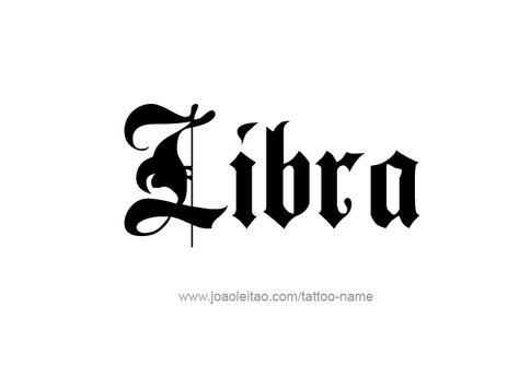 Tattoo Design Horoscope Name Libra Libra Font Tattoo, Libra Word Tattoo, Horoscope Tattoo, Libra Zodiac Tattoos, Old English Tattoo, Tattoos With Names, Libra October, Fonts Style, October Born