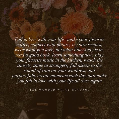 Fall in love with your life—make your favorite coffee, connect with nature, try new recipes, wear what you love, not what others say is in, read a good book, learn something new, play your favorite music in the kitchen, watch the sunsets, smile at strangers, fall asleep to the sound of rain on your windows, and purposefully create moments each day that make you fall in love with your life all over again #SimpleLiving #IntentionalLiving #HomesteadLife #BackToTheBasics #SlowLiving #InTheMoment... Kitchen Watch, Sunset Watching, The Sound Of Rain, Connect With Nature, Learn Something New, Sound Of Rain, Intentional Living, Played Yourself, Fall Asleep