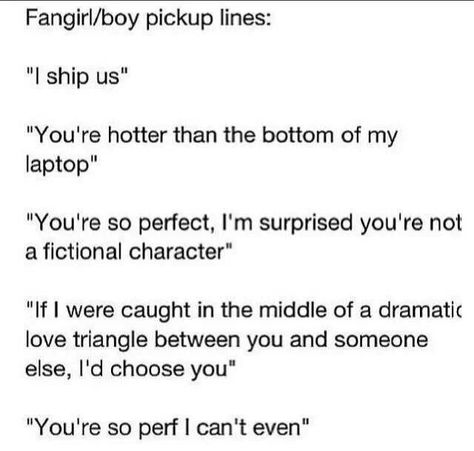 Fandom Pick-Up Lines Nerd Pick Up Lines, Lines For Girls, Shatter Me, Fangirl Problems, Flirting Quotes, Pick Up Lines, I Cant Even, Book Fandoms, Funny Things