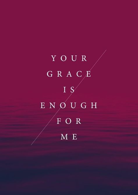 God's Grace...      Enough for me ... now and forever ... Your Grace Is Enough, Grace Is Enough, Ayat Alkitab, How He Loves Us, Gods Grace, Praise And Worship, Spiritual Inspiration, Christian Life, Trust God