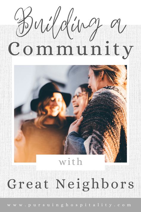 Building a Community of Great Neighbors - Pursuing Hospitality Neighborhood Association Ideas, How To Introduce Yourself To Neighbors, Notes To Neighbors About Party, Introducing Yourself To New Neighbors, Loving Your Neighbor, Christian Hospitality, Christian Women's Ministry, Intentional Community, Podcast Studio