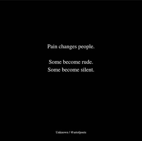 Pain changes people. Some become rude. Some become silent. Silent Mind Quotes, Quotes About Silent People, Quotes For Rude People, Silent People Quotes, Silent Person, Pain Changes People, Rude People Quotes, Silent Pain, Breakdown Quotes