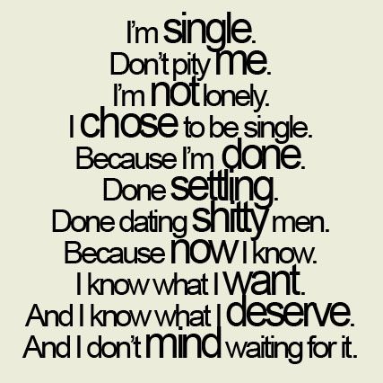 This has been my philosophy for many years. I'm happy being single, don't need anyone to make me happy. Single Memes, I'm Single, Single Humor, Single And Happy, Im Single, Single Quotes, Single Mom Quotes, Single Life, Mom Quotes