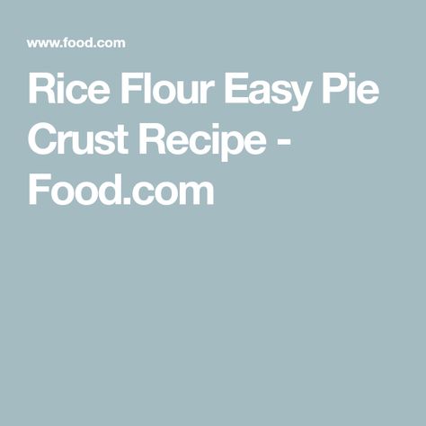 Rice Flour Pie Crust Recipe, Rice Pie Crust, Rice Flour Pie Crust, Recipes Using Rice Flour, Easy Pie Crust Recipe, Rice Flour Recipes, Making Pie Crust, Dairy Free Cooking, Pie Crust Recipe Easy