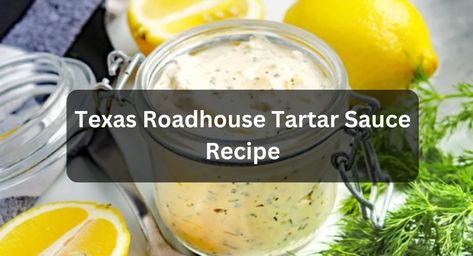 Pro Kitchen Chef - Get All Texas Roadhouse Copycat Recipe at One Place Texas Roadhouse Tartar Sauce Recipe, Easy Tartar Sauce, Tartar Sauce Recipe, Grilled Steaks, Salmon Croquettes, Fried Salmon, Dill Sauce, Salsa Dip, Texas Roadhouse