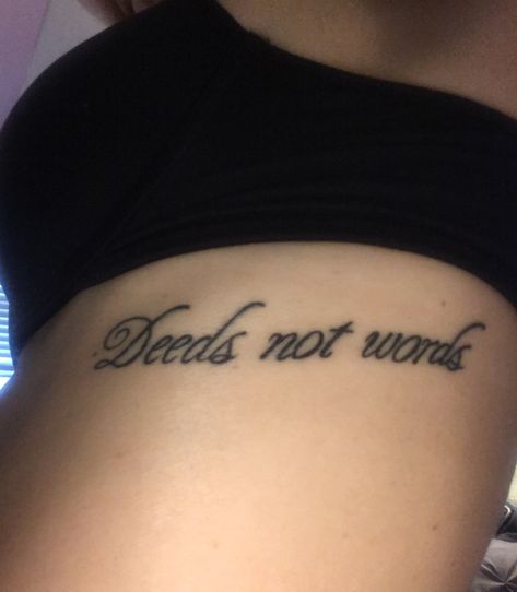 Deeds Not Words Tattoo, Rib Cage Tattoo, Cage Tattoo, Words Tattoo, Deeds Not Words, Cage Tattoos, Ribcage Tattoo, Word Tattoos, Tattoo You