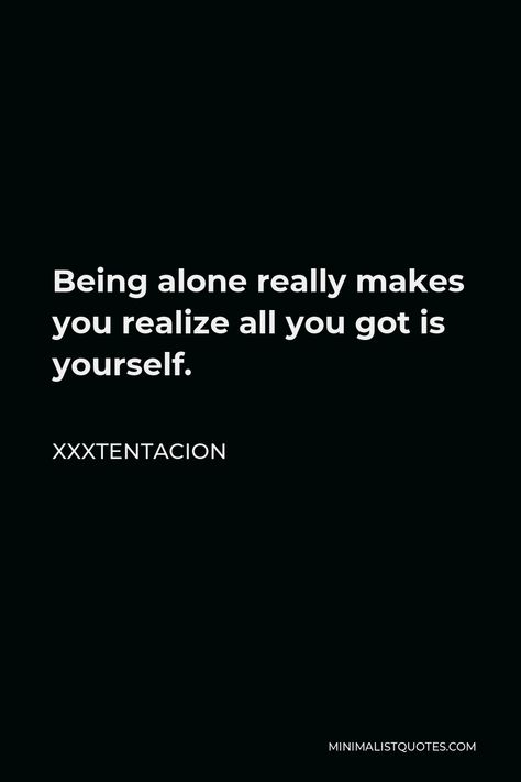 Quotes For Him To Realize, Is That All You Got Quote, No One Quotes, No Emotions Quotes, Xxxtentaction Quotes Lyrics, Xxxtentaci̇on Quotes, Realizing Quotes, Realize Quotes, All You Got Is Yourself Quotes