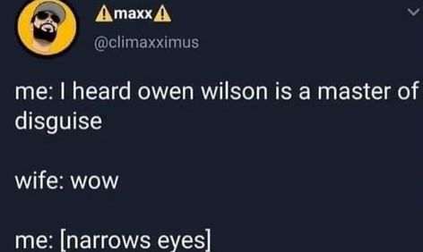 me: I heard owen wilson is a master of disguise wife: wow me: [narrows eyes] Owen Wilson Meme, Master Of Disguise, Owen Wilson, Silly Goofy, Silly Things, Nicolas Cage, Hell Yeah, Cool Eyes, Funny Things