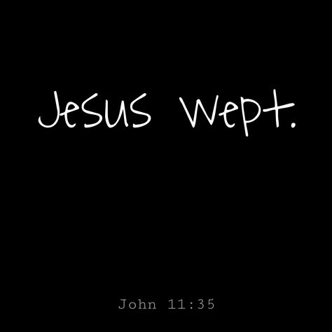 Jesus wept. John 11:35 - https://www.biblegateway.com/passage?search=John%2011:35&version=NIV John 11:35 Tattoo, Jesus Wept Wallpaper, Jesus Wept Verse, Jesus Wept Tattoo, John 11 35, Girly Bible, Bible John, Bible Studying, Prayers For My Husband