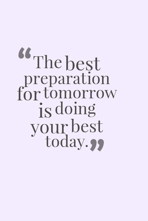 The Best Preparation For Tomorrow, Tomorrow Quotes, Inspirational Quotes Collection, Doing Your Best, Cold As Ice, Words Of Advice, Being Bullied, Deeper Meaning, Leveling Up