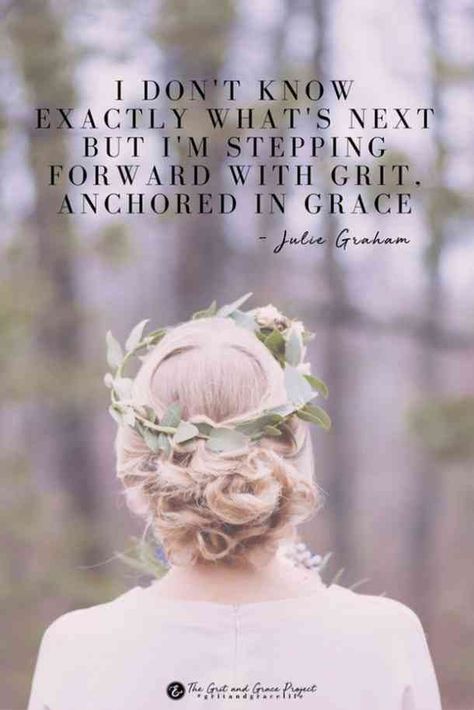 "I don't know exactly what's next but I'm stepping forward with grit anchored in grace."- Julie Graham Strength Quotes For Women, Whats Next, Looks Kylie Jenner, Grace Quotes, Grit And Grace, Strength Of A Woman, Senior Quotes, Life Quotes Love, Womens History Month