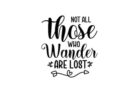 Not All Who Wander Are Lost Tattoo, Not All That Wander Are Lost, All Who Wander Are Not Lost, Not All Those Who Wander Are Lost, Not All Who Wander Are Lost, Not All Who Wander Are Lost Quote, Not All Who Wander Are Lost Cross Stitch, Not All Who Wander Are Lost Svg, Svg Animation