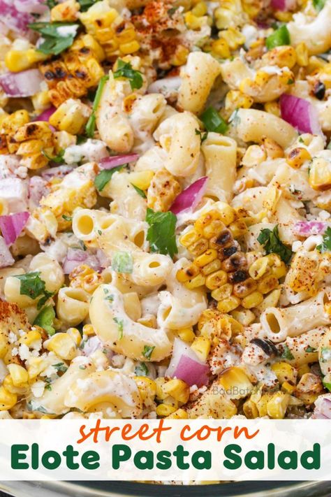 Street Corn Elote Pasta Salad - Bad Batch Baking - Restaurant Copycat Recipes & Family Favorites Elote Macaroni Salad, Elote Pasta Salad, Elote Pasta, Elbow Pasta Recipes, Corn Elote, Street Corn Pasta Salad, Macaroni Salads, Street Corn Pasta, Bacon Pasta Salad