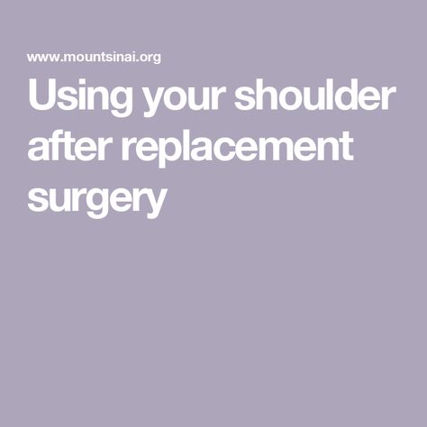 Using your shoulder after replacement surgery Shoulder Replacement Surgery Recovery, Reverse Shoulder Replacement, Shoulder Surgery Recovery, Shoulder Replacement Surgery, Shoulder Surgery, Mount Sinai, Orthopedic Surgery, Surgery Recovery, Shortness Of Breath