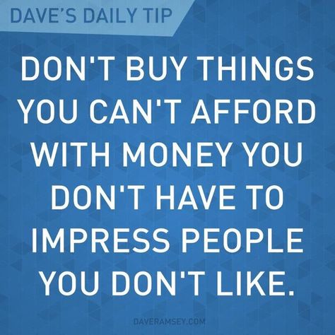 Don't buy things you can't afford with money you don't have to impress people you don't like. ~ Dave Ramsey Dave Ramsey Quotes, Total Money Makeover, How To Believe, Managing Money, Money Financial, Mo Money, Money Makeover, Dave Ramsey, Sassy Quotes