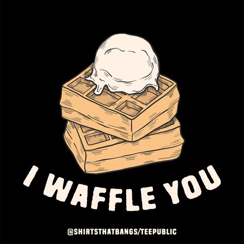 (Waffle illustration with text below [I Waffle You] with black background color with a small credit text below written - @shirthatbangs/teepublic) You can get this pun design on apparels, mugs, stickers and other products available in my shop. Click the link on the image to get directed to the shop. Waffle Puns, Food Puns, Words Of Encouragement, Puns, Waffles, Me Quotes, Bangs, Sketch Book, Encouragement