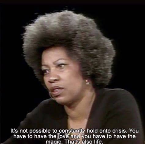 Toni Morrison pictured with an afro. The words at the bottom of the picture are a quote from her. They say, "It's not possible to constantly hold onto crisis. You have to have the love and you have to have the magic. That's also life." Black Women Aesthetic Quotes, Cinema Quotes, Toni Morrison, Spiritual Journey, Pretty Words, My Vibe, Pretty Quotes, Beautiful Words, Role Models