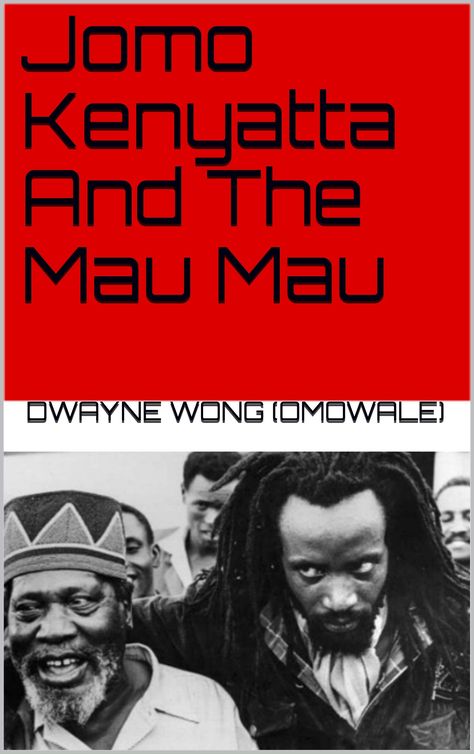 Jomo Kenyatta And The Mau Mau by Dwayne Wong (Omowale) | Goodreads Jomo Kenyatta, Freedom Fighters, Thinking Of You, The World, Books