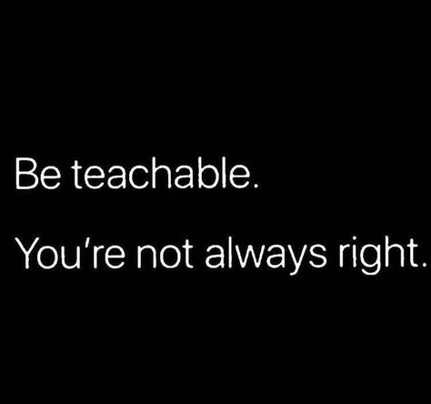 Be Teachable, Not Always Right, Positive Sayings, Life Quotes Love, Awesome Quotes, Social Change, Badass Quotes, Reality Check, Intp