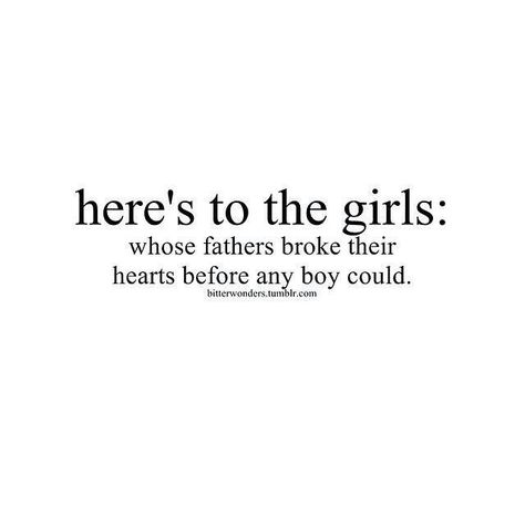 Here's to the Girls Bad Father Quotes, Deadbeat Dad Quotes, Absent Father Quotes, Questions For Couples, Emotional Child, And So It Begins, Father Quotes, Dad Quotes, Healthy Relationship