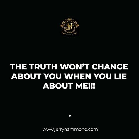 THE TRUTH WON’T CHANGE ABOUT YOU WHEN YOU LIE ABOUT ME!!! When You Lie Quotes, Being There For Someone Quotes, About You Quotes, I Know The Truth, Lies Quotes, Winning Quotes, You Lied, I Win, New Quotes