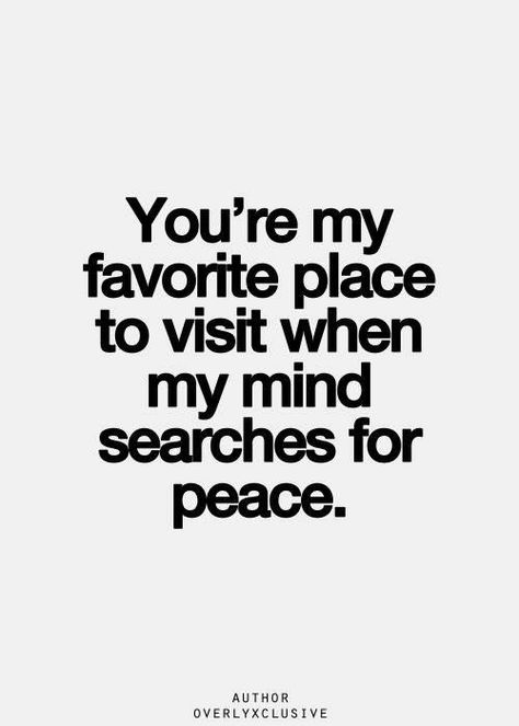 you're my favorite place to visit when my mind searches for peace. Happy Wednesday Quotes, Wednesday Quotes, Ill Always Love You, Pray For Peace, Quotes Happy, You're My Favorite, Still In Love, Super Quotes, Trendy Quotes